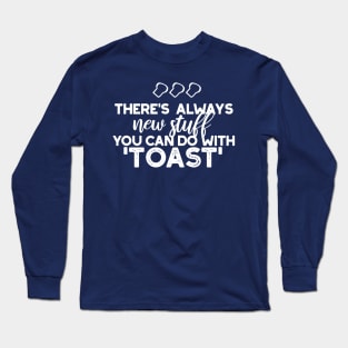 New Stuff in Toast Bread Quote Alt Ver Long Sleeve T-Shirt